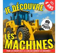Je découvre les machines !: un livre photo idéal pour les enfants de 4, 5, 6 ans qui adorent les machines ! Imagier instructif pour enfants !