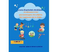 Je découvre les personnages, les objets et les animaux de la bible: Livre d'activité chrétien