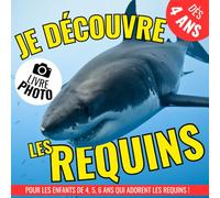 Je découvre les requins !: un livre photo idéal pour les enfants de 4, 5, 6 ans qui adorent les requins ! Imagier instructif pour enfants !