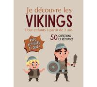 Je découvre les vikings - Pour enfants à partir de 7 ans: Livre illustré pour tout savoir sur les vikings - 50 questions réponses avec coloriages, activités et Quiz