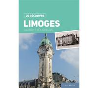 Je decouvre limoges (geste) - Laurent Bourdelas - Geste - broché - Guide