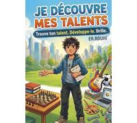 Je découvre mes talents: Guide pratique pour les garçons intelligents : chercher des réponses sur les talents, découvrir ses forces, travailler ses ... réussir à l’école, aider ses amis...