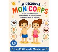 Je découvre mon corps: Un livre éducatif à colorier pour apprendre les parties du corps et les bons gestes du quotidien - Dès 3 ans