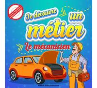 Je découvre un métier: Le mécanicien