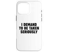 Je Demande D'ÊTRE Prise AU SÉRIEUX Coque pour iPhone 16 Pro Max