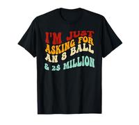 Je Demande Juste Une Balle de 8 balles et 2 Millions de Dollars, C'est drôle T-Shirt