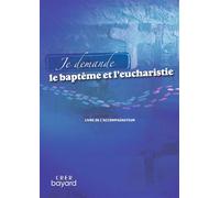 Je demande le baptême et l'eucharistie - Livre accompagnateur Livre de l'accompagnateur - Service de la Catéchèse d'Angers - Crer Bayard - broché - Manuel