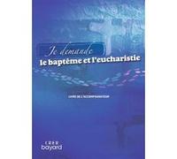Je demande le baptême et l'eucharistie - Livre accompagnateur Service de la Catéchèse d'Angers (Auteur), Louis-Michel Renier (Auteur), Annette Hoguet (Auteur), Jean-Christophe Delente (Auteur)