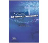 Je Demande Le Baptême Et L'eucharistie - Livre De L'accompagnateur