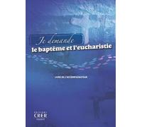 Je Demande Le Baptême Et L'eucharistie - Livre De L'accompagnateur