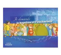 Je demande le baptême et l'eucharistie - Livret enfant Service de la Catéchèse d'Angers (Auteur), Louis-Michel Renier (Auteur), Annette Hoguet (Auteur), Jean-Christophe Delente (Auteur)