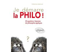 Je démarre la philo !: 40 questions/réponses de philosophie appliquée
