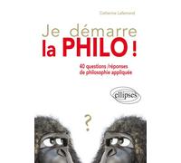 Je démarre la philo ! 40 questions / réponses de philosophie appliquée En 40 petites questions de philosophie appliquée - Catherine Lallemand - Ellipses - broché - Manuel