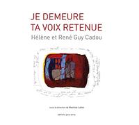 Je demeure ta voix retenue : Hélène et René Guy Cadou