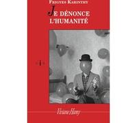 Je dénonce l'humanité Frigyes Karinthy (Auteur), Judith Karinthy (Traduction), Pierre Karinthy (Traduction)