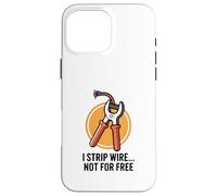 Je dénude Le Fil, Pas Gratuitement, Un électricien drôle Coque pour iPhone 16 Pro Max