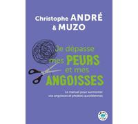 Je dépasse mes peurs et mes angoisses Le manuel pour surmonter vos angoisses et phobies quotidiennes - Christophe André - Points - Poche - Guide