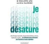Je désature Philippe Aïm (Auteur), Alicia Sandon (Auteur)