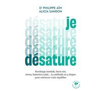 Je désature: Surcharge mentale, burn-out, stress, batteries à plat...