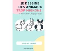 Je dessine des animaux trop mignons: Apprendre à dessiner des animaux facilement, étape par étape