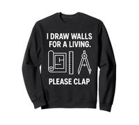 Je dessine des murs pour gagner ma vie, veuillez applaudir Sweatshirt