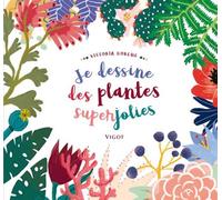 Je dessine des plantes superjolies - Victoria Dorche - Vigot - broché - Guide