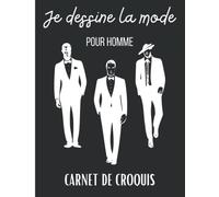Je dessine la mode pour Homme: Carnet de croquis Mode. Silhouettes hommes pour dessiner des vêtements. Cahier de dessin pour stylistes et jeunes créateurs de mode. Créer votre style. Grand format