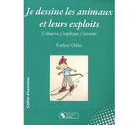 Je dessine les animaux et leurs exploits: J'observe, j'explique, j'invente