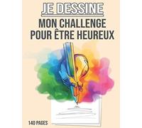 Je Dessine - Mon Challenge Pour Être Heureux: Cahier De Dessin Pour Enfant - Cahier De Dessin À Remplir - Apprendre À Dessiner Pour Développer Sa Créativité - 140 Pages - Grand Format A4