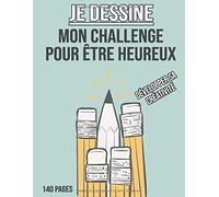 Je Dessine - Mon Challenge Pour Être Heureux - Développer De Créativité: Cahier De Dessin Pour Enfant - Cahier De Dessin À Remplir - Apprendre À Dessiner Pour Développer Sa Créativité - 140 Pages - Gr