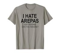 Je déteste Arepas, Je plaisante, tu imagines ? T-Shirt
