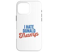 Je déteste Donald Trump, Anti Donald Trump, C'est drôle Coque pour iPhone 16 Pro Max