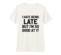 Je déteste être en Retard mais Je suis Tellement douée pour ça T-Shirt Haut de Gamme