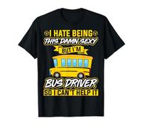 Je déteste être Sexy, Je suis Chauffeur de Bus - Un Chauffeur de Bus Scolaire drôle T-Shirt