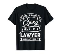 Je déteste être sexy mais je suis avocate, je ne peux pas m'en empêcher T-Shirt