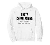 Je déteste Le Cheerleading, Je plaisante, tu imagines ? Sweat à Capuche
