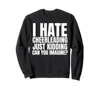 Je déteste Le Cheerleading, Je plaisante, tu imagines ? Sweatshirt