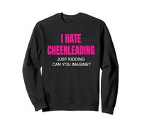 Je déteste Le Cheerleading, Je plaisante, tu imagines ? Sweatshirt