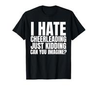 Je déteste Le Cheerleading, Je plaisante, tu imagines ? T-Shirt