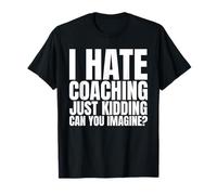 Je déteste Le Coaching, Je plaisante, Vous imaginez ? T-Shirt