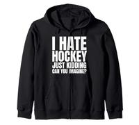Je déteste Le Hockey, Je plaisante, Vous imaginez ? Sweat à Capuche