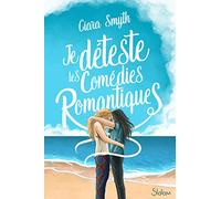 Je déteste les comédies romantiques Ciara Smyth (Auteur), Diane Gagneret (Traduction)