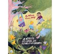 Je déteste les lapins, les fleurs et les enfants Lisen Adbage (Illustration), Per Nilsson (Auteur), Catherine Renaud (Traduction)