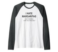Je déteste Les Margaritas, Je plaisante, tu imagines ? Manche Raglan