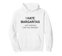 Je déteste Les Margaritas, Je plaisante, tu imagines ? Sweat à Capuche