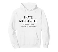 Je déteste Les Margaritas, Je plaisante, tu imagines ? Sweat à Capuche