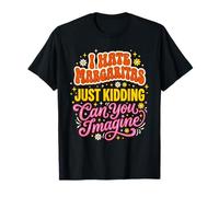 Je déteste Les Margaritas, Je plaisante, tu imagines ? T-Shirt