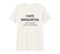 Je déteste Les Margaritas, Je plaisante, tu imagines ? T-Shirt Haut de Gamme