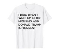 Je DÉTESTE Quand Je ME LÈVE Le Matin ET Que Trump EST PRÉSIDENT Meme T-Shirt Graphique avec Valeur