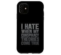 Je déteste Quand Mes théories du Complot se réalisent Coque pour iPhone 11